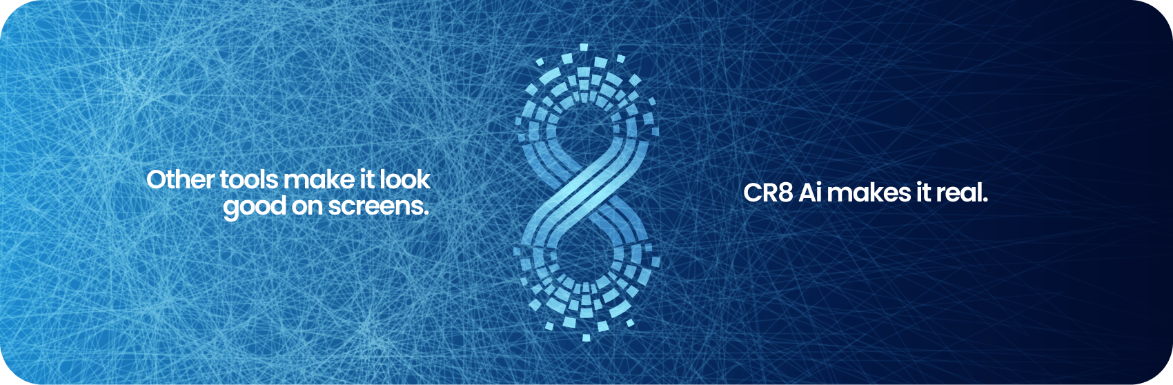 Other tools make it look good on screens. | CR8 AI makes it real.